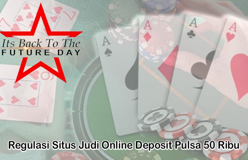 Situs Judi Online Deposit Pulsa 50 Ribu - ItsBackToTheFutureDay